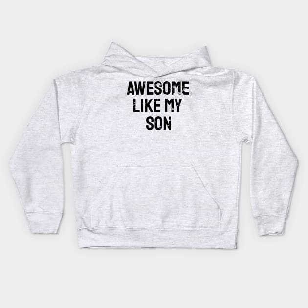 Awesome like my son Kids Hoodie by WPKs Design & Co